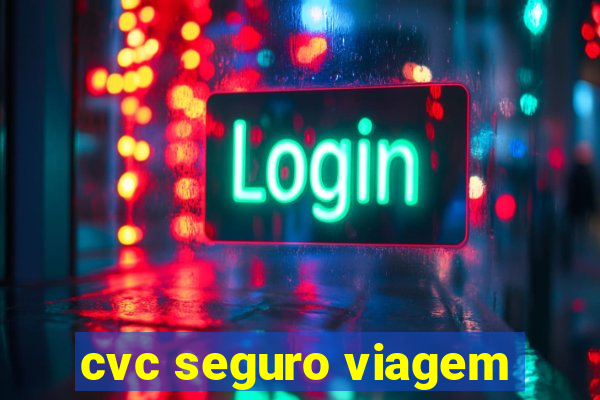 cvc seguro viagem